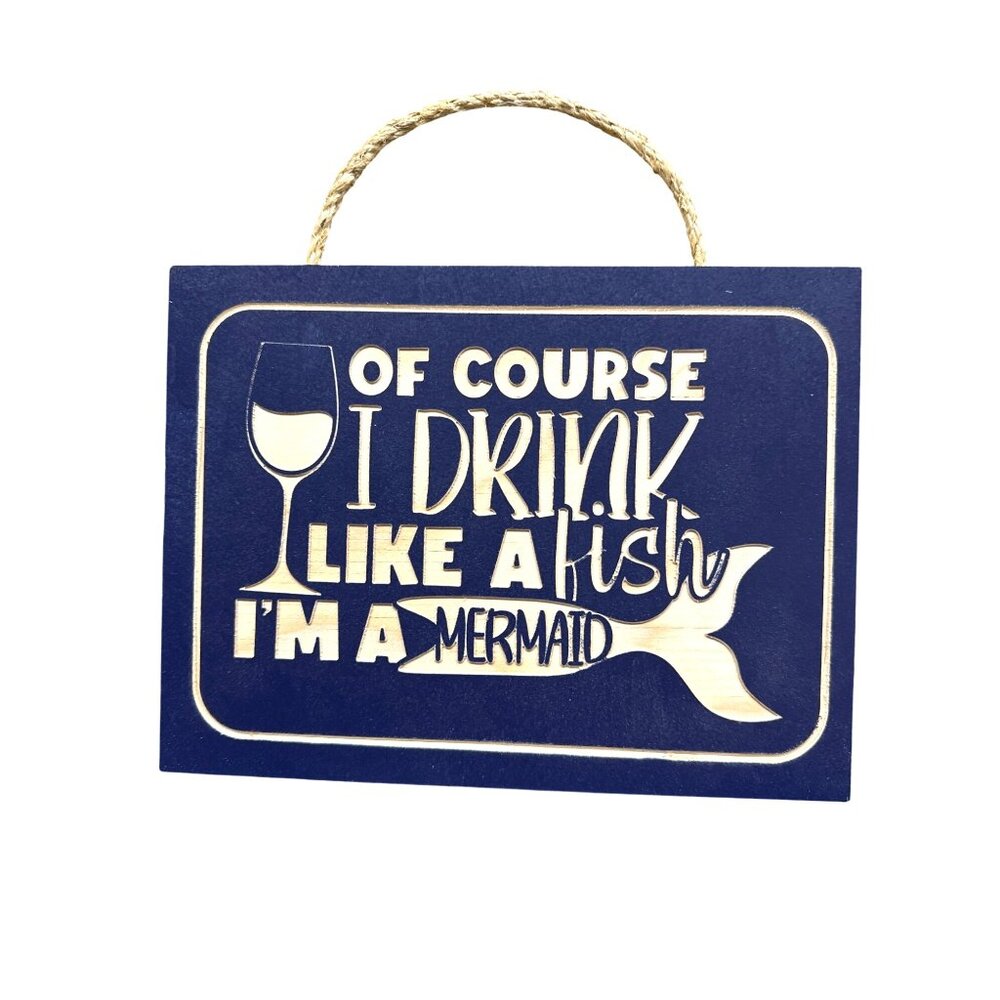 Of Course I Drink‎ Like A Fish Im A Mermaid Wood Hanging Plaque NEW